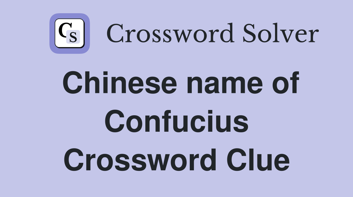 Chinese name of Confucius Crossword Clue