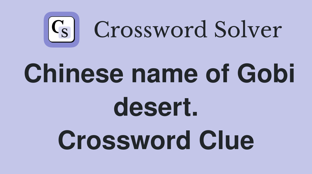 Chinese name of Gobi desert. Crossword Clue