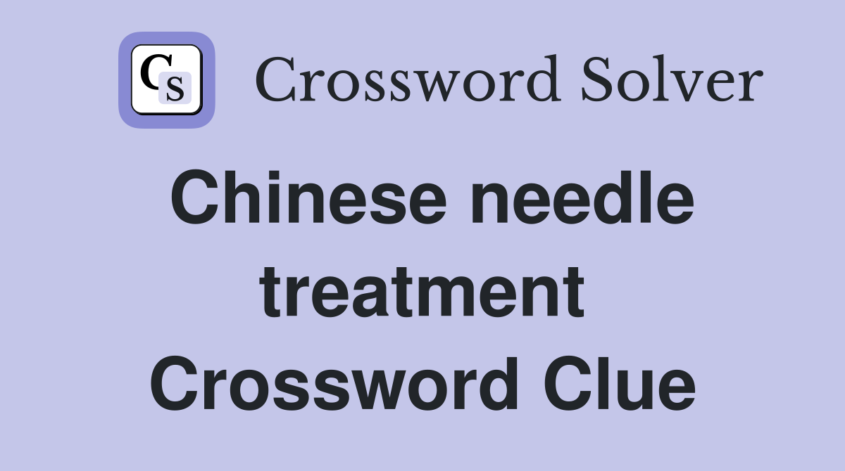 Chinese needle treatment Crossword Clue