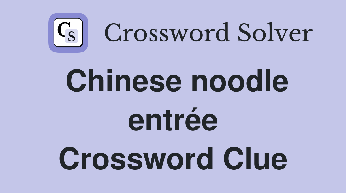 Chinese noodle entrée Crossword Clue