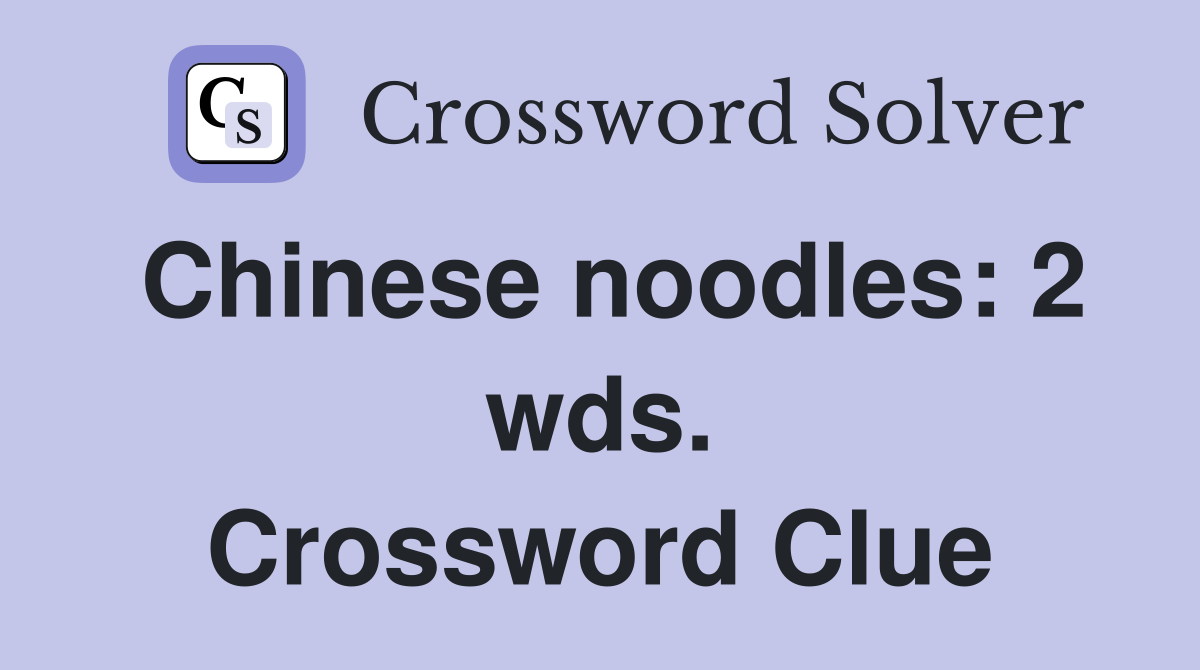 Chinese noodles: 2 wds. Crossword Clue