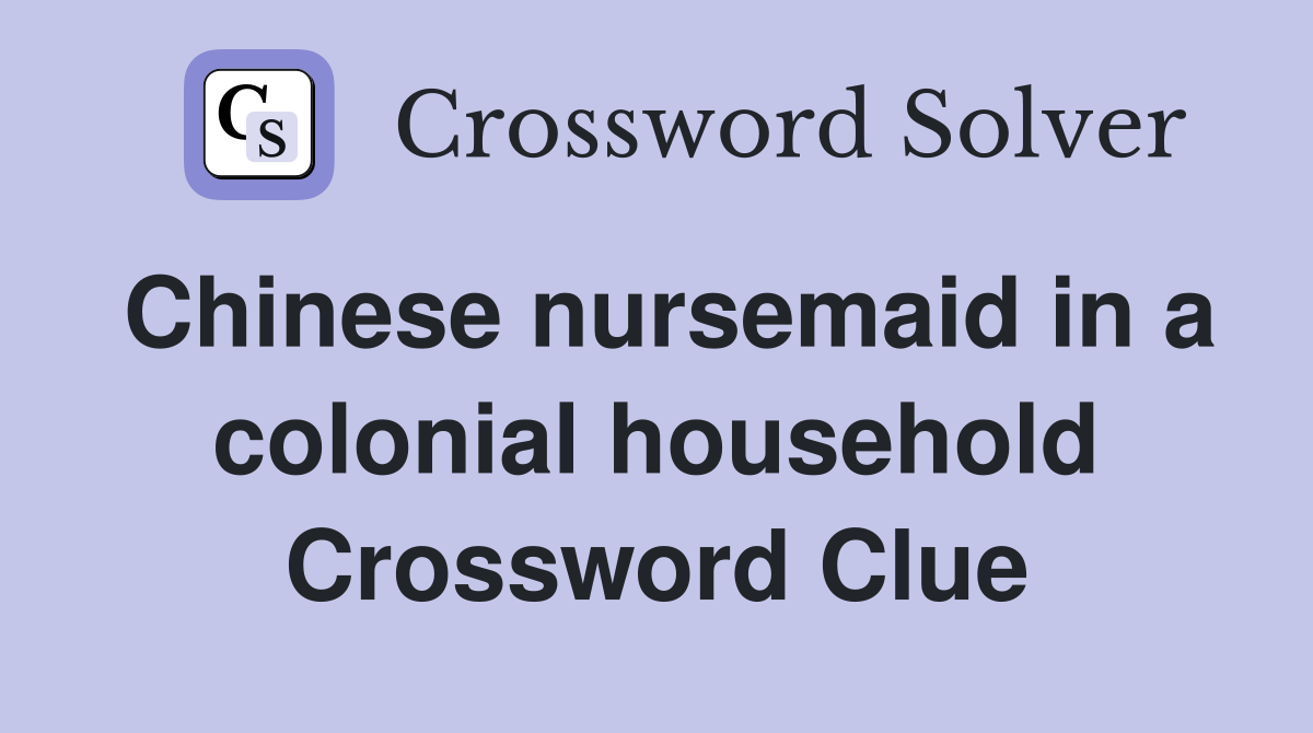Chinese nursemaid in a colonial household Crossword Clue