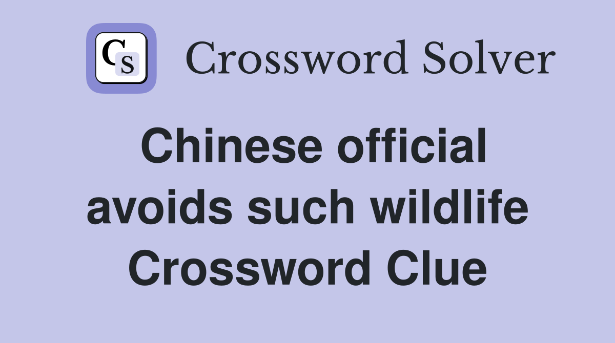 Chinese official avoids such wildlife Crossword Clue