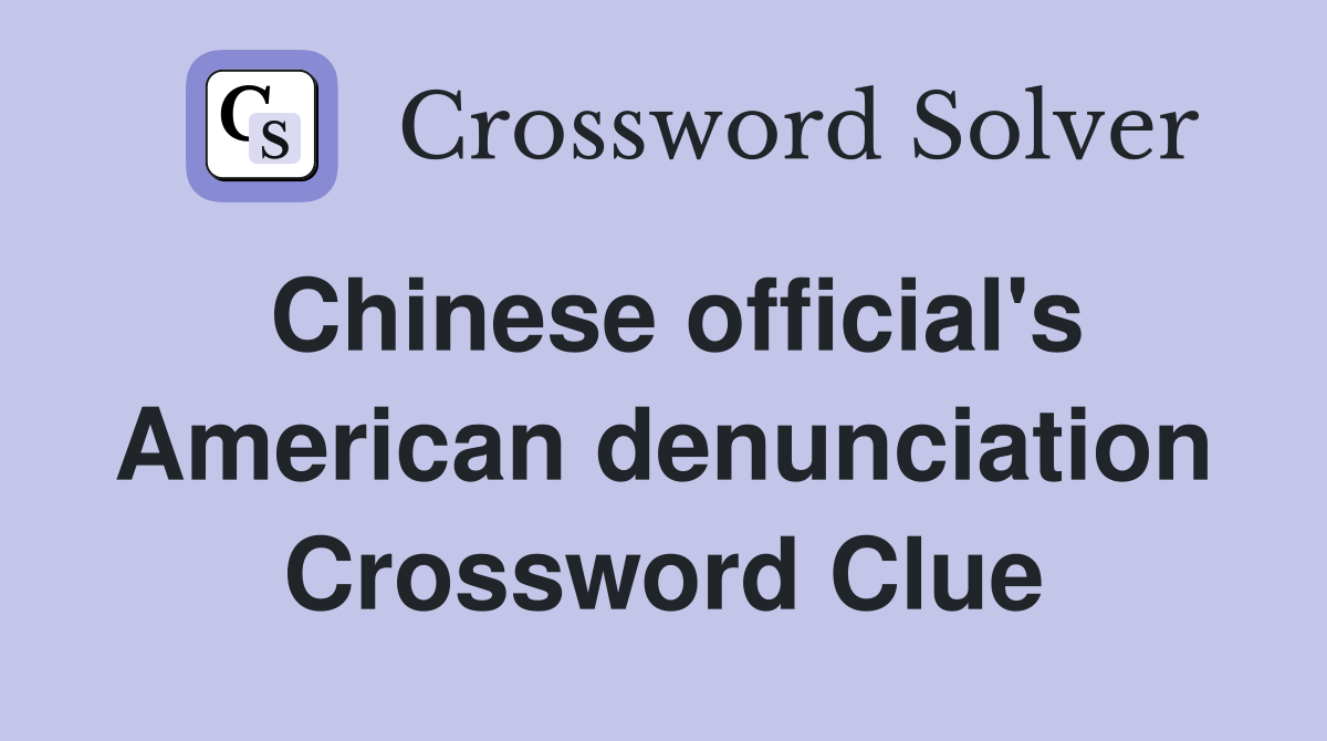 Chinese official's American denunciation Crossword Clue