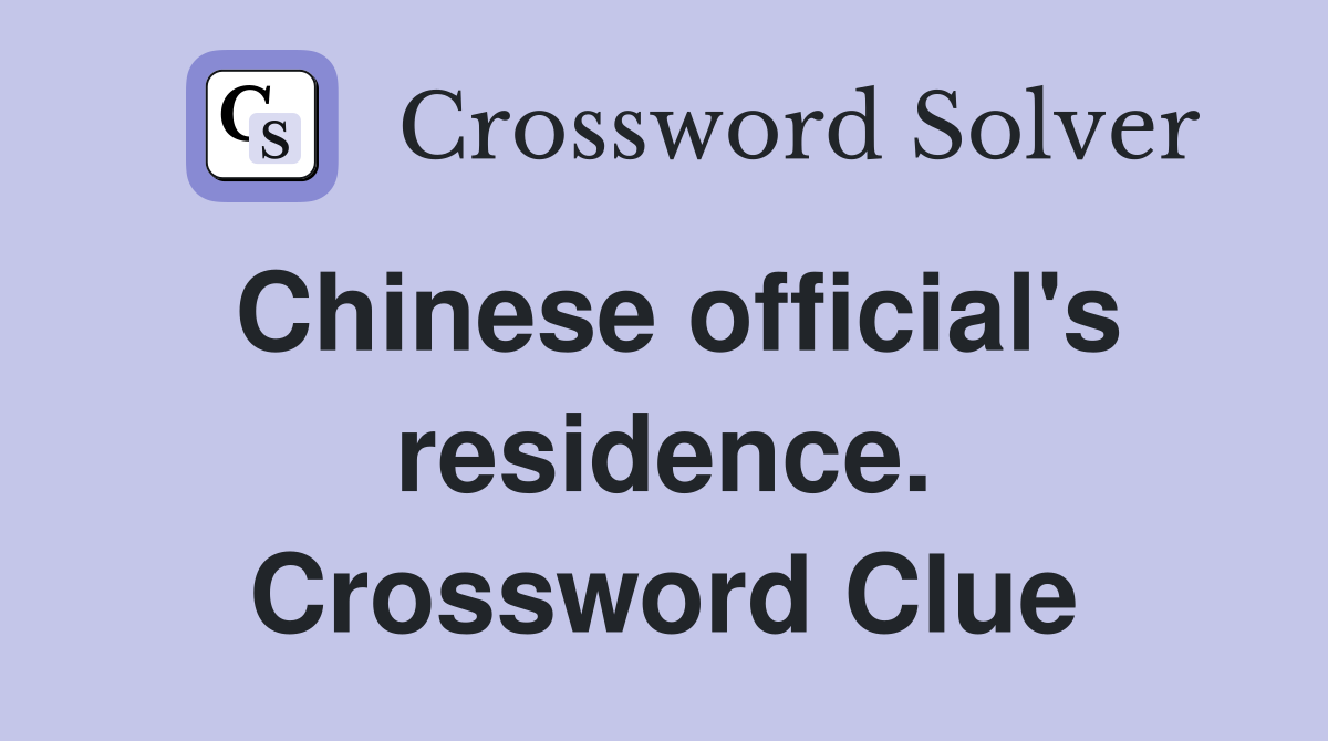 Chinese official's residence. Crossword Clue