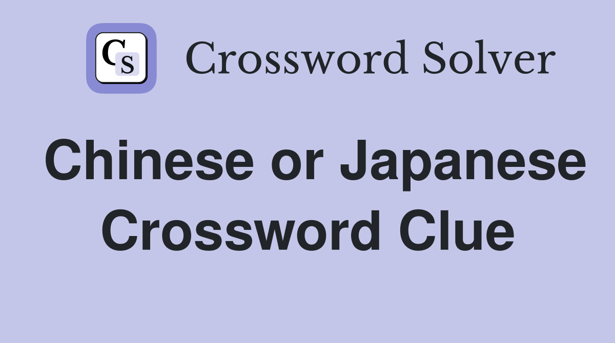 Chinese or Japanese Crossword Clue