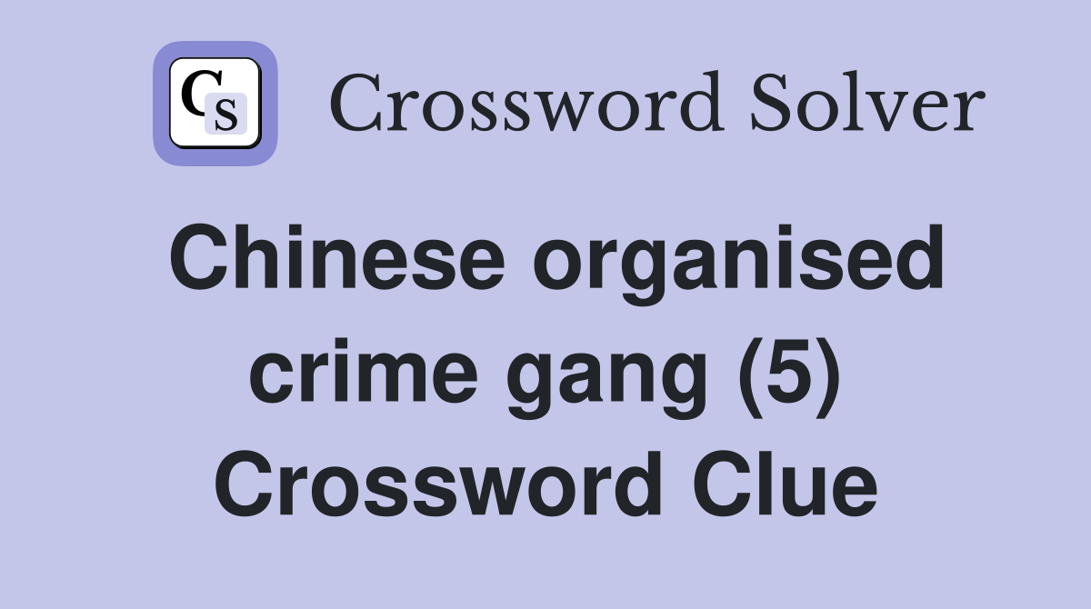 Chinese organised crime gang (5) Crossword Clue