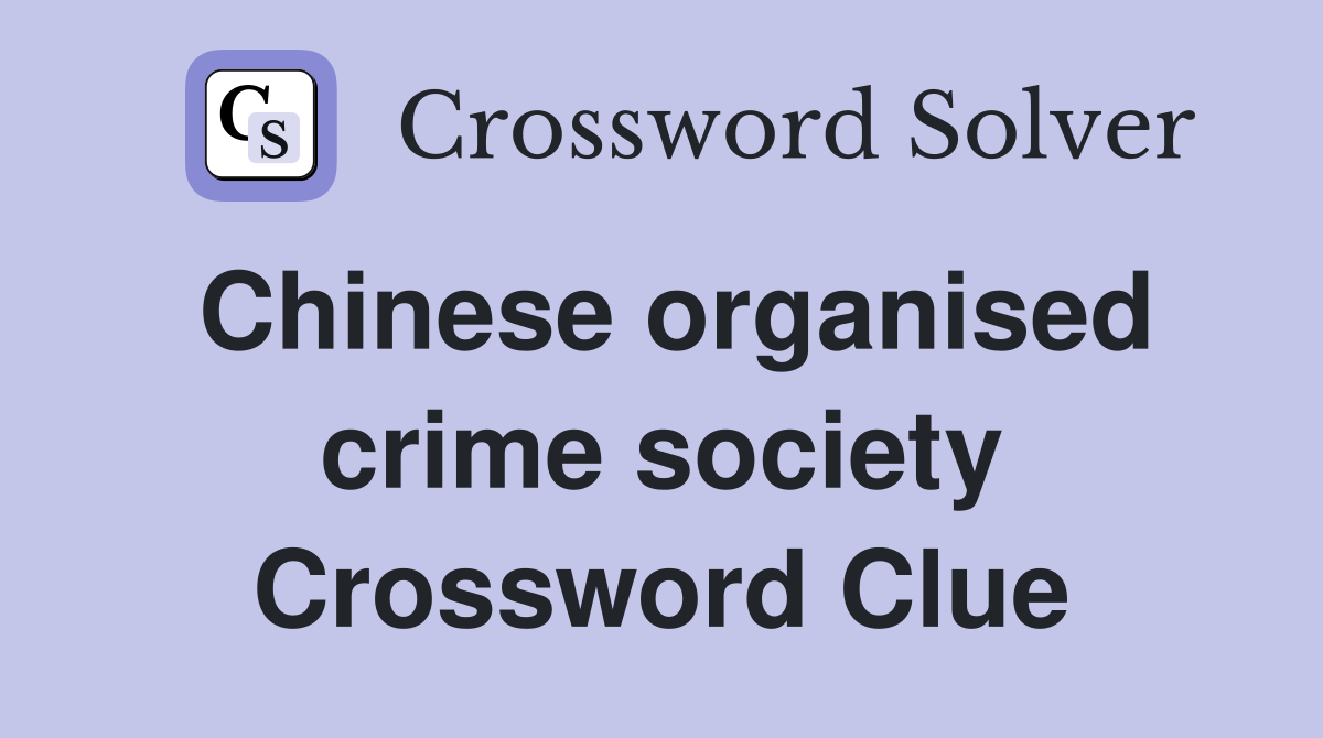 Chinese organised crime society Crossword Clue