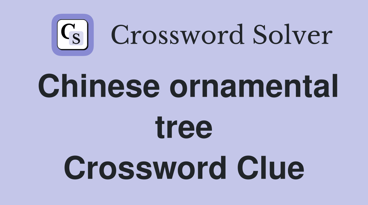 Chinese ornamental tree Crossword Clue