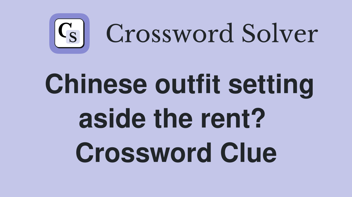 Chinese outfit setting aside the rent?  Crossword Clue