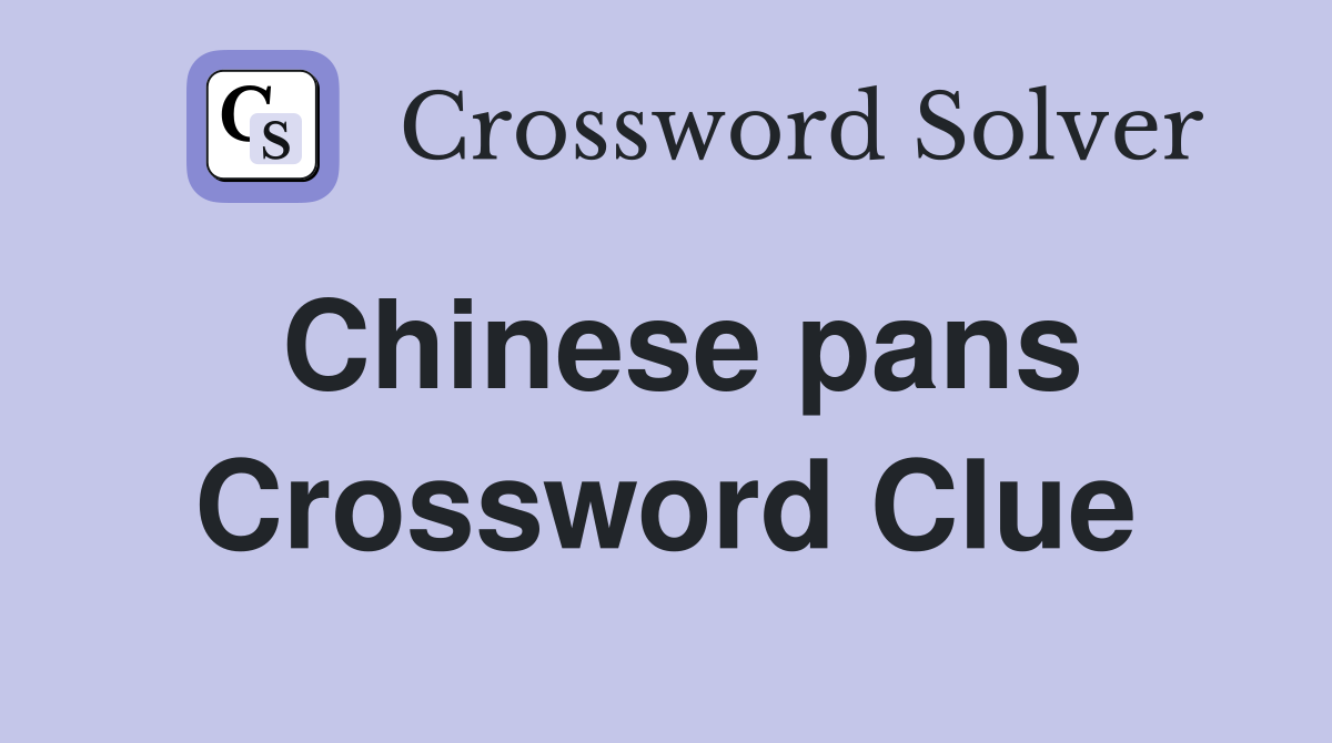 Chinese pans Crossword Clue
