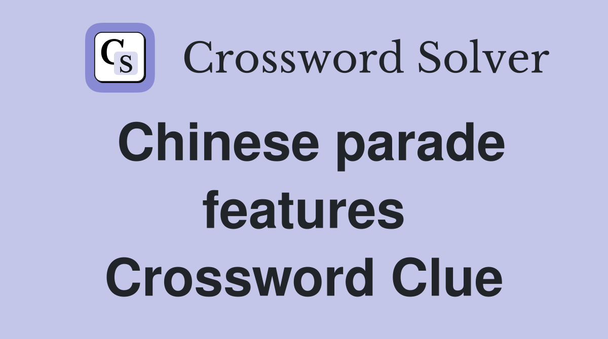 Chinese parade features Crossword Clue