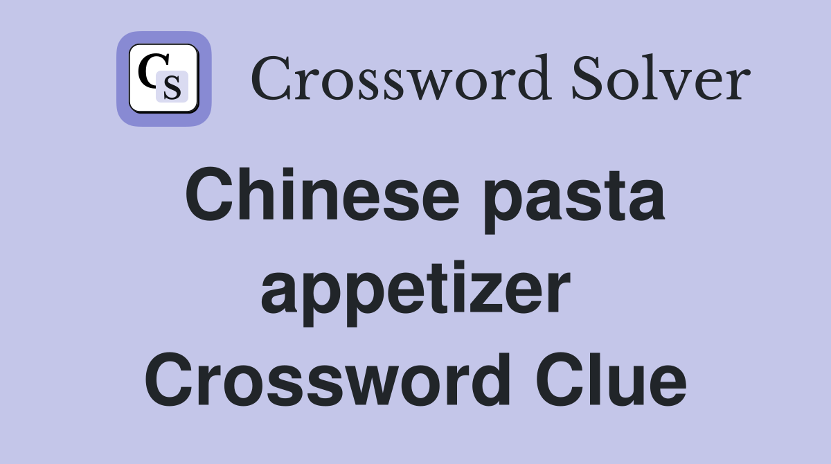 Chinese pasta appetizer Crossword Clue