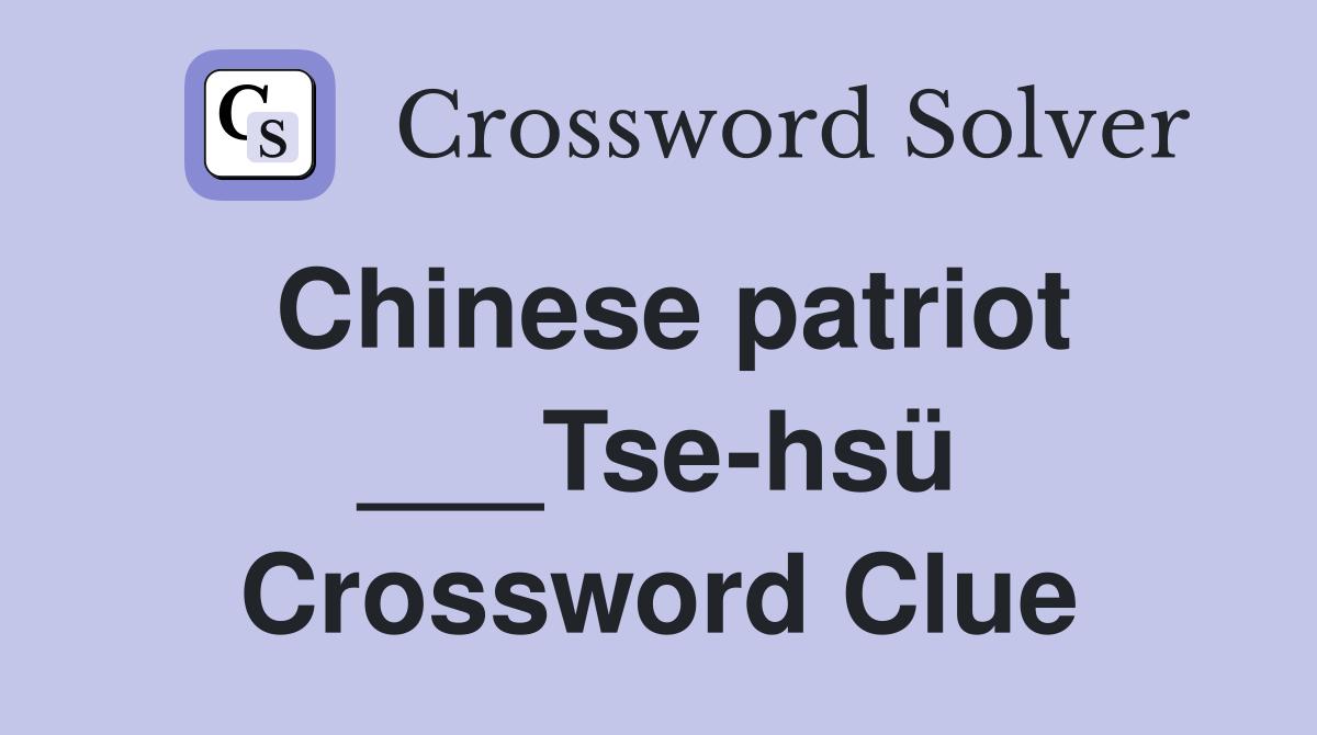Chinese patriot ___Tse-hsü Crossword Clue