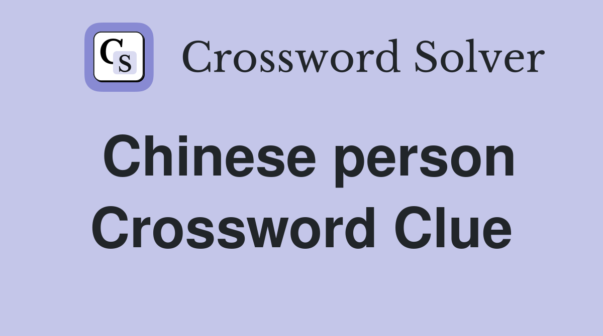 Chinese person Crossword Clue