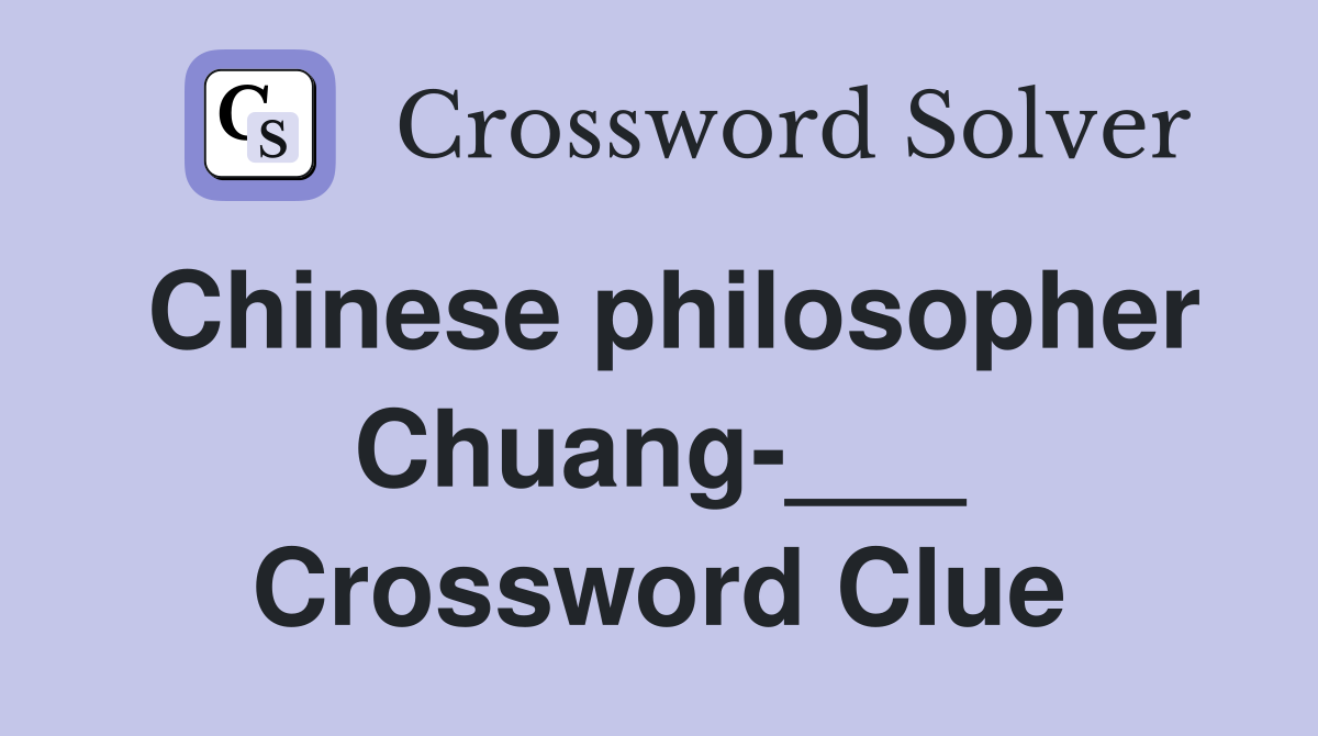 Chinese philosopher Chuang-___ Crossword Clue