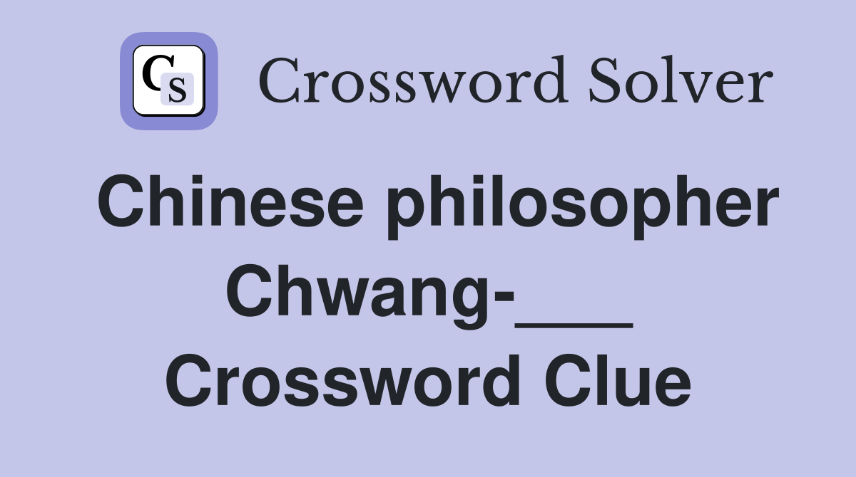 Chinese philosopher Chwang-___ Crossword Clue