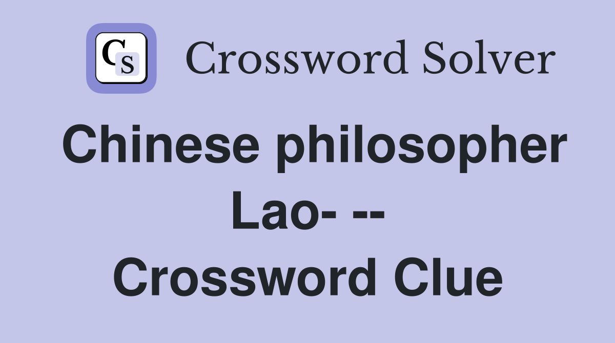 Chinese philosopher Lao- -- Crossword Clue