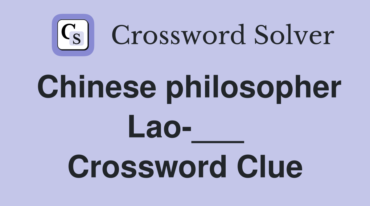 Chinese philosopher Lao-___ Crossword Clue