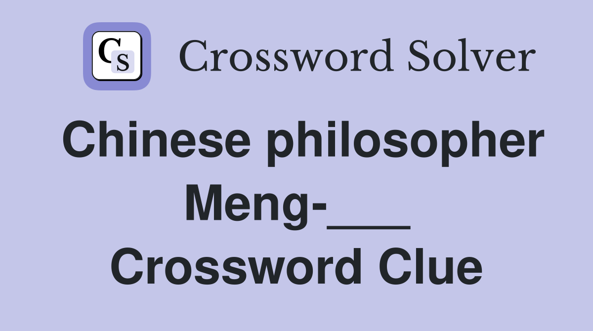 Chinese philosopher Meng-___ Crossword Clue