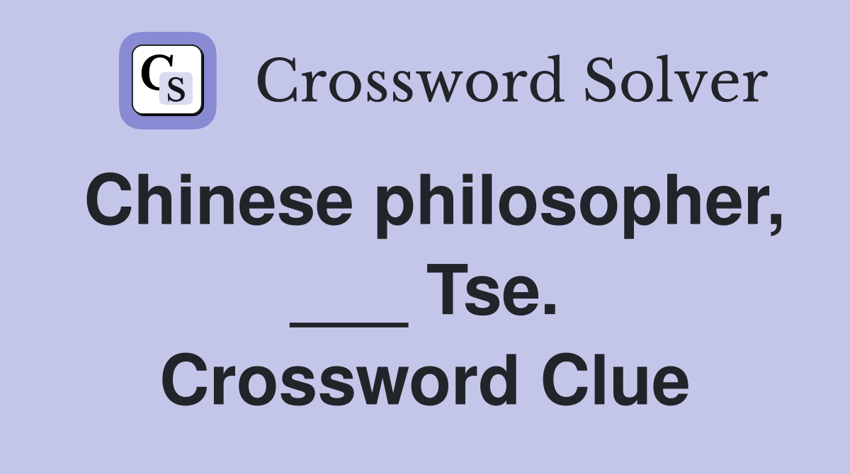 Chinese philosopher, ___ Tse. Crossword Clue