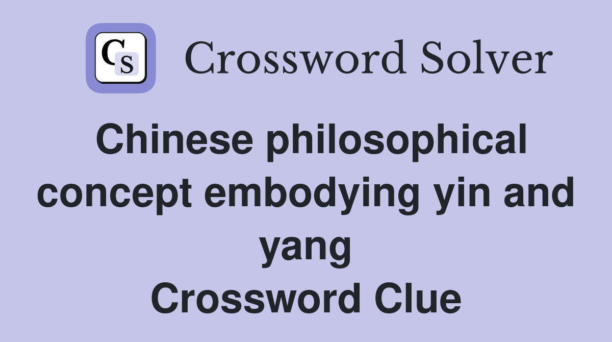 Chinese philosophical concept embodying yin and yang Crossword Clue