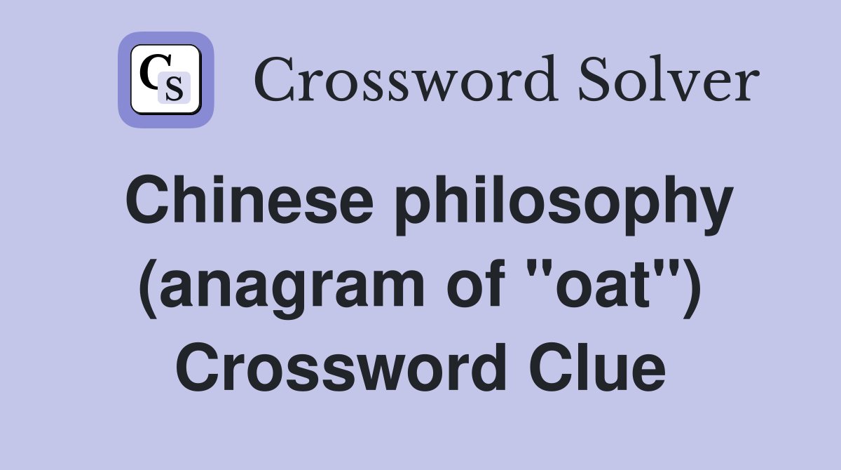 Chinese philosophy (anagram of "oat") Crossword Clue