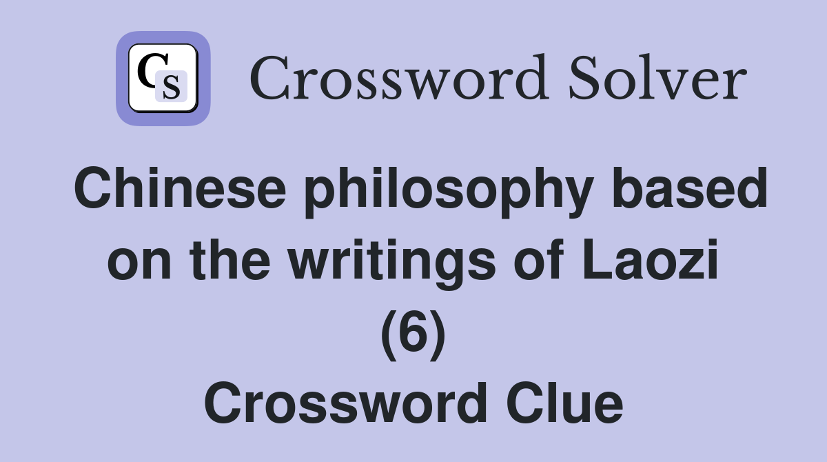 Chinese philosophy based on the writings of Laozi (6) Crossword Clue