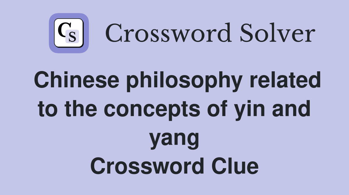 Chinese philosophy related to the concepts of yin and yang Crossword Clue