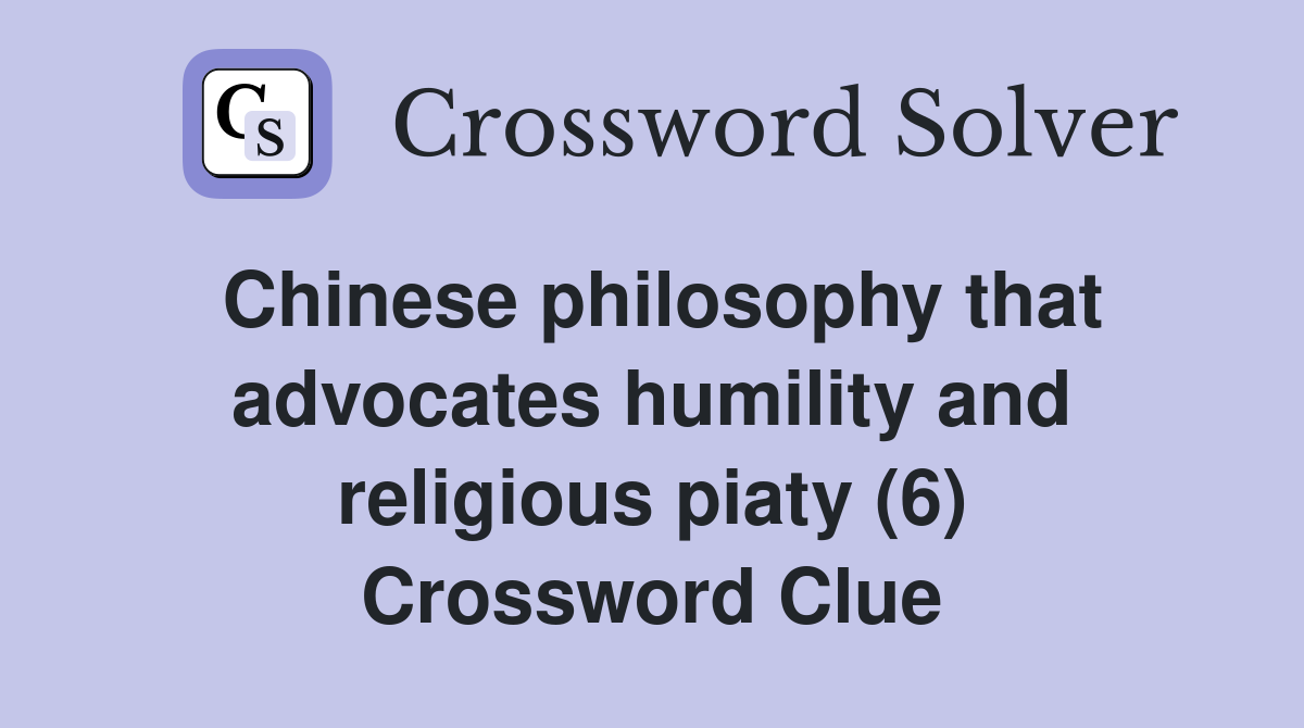 Chinese philosophy that advocates humility and religious piaty (6) Crossword Clue