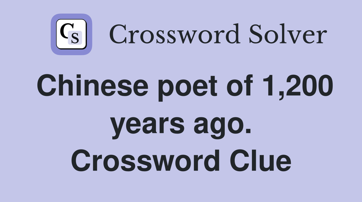 Chinese poet of 1,200 years ago. Crossword Clue