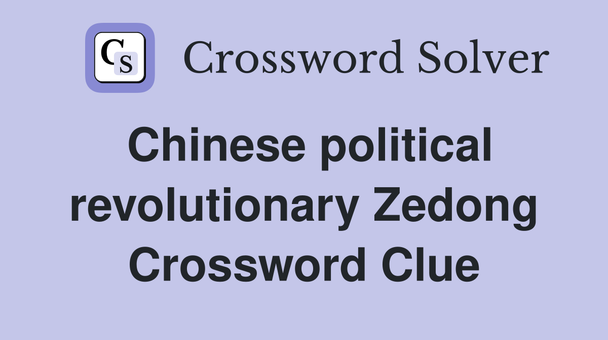 Chinese political revolutionary Zedong Crossword Clue