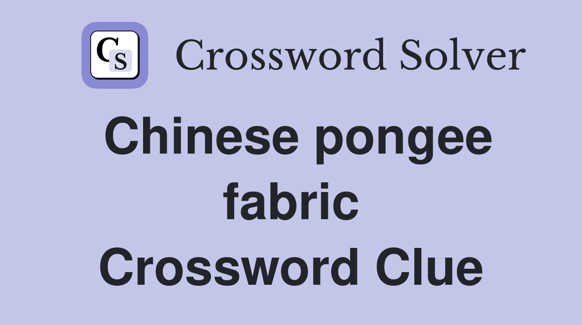 Chinese pongee fabric Crossword Clue