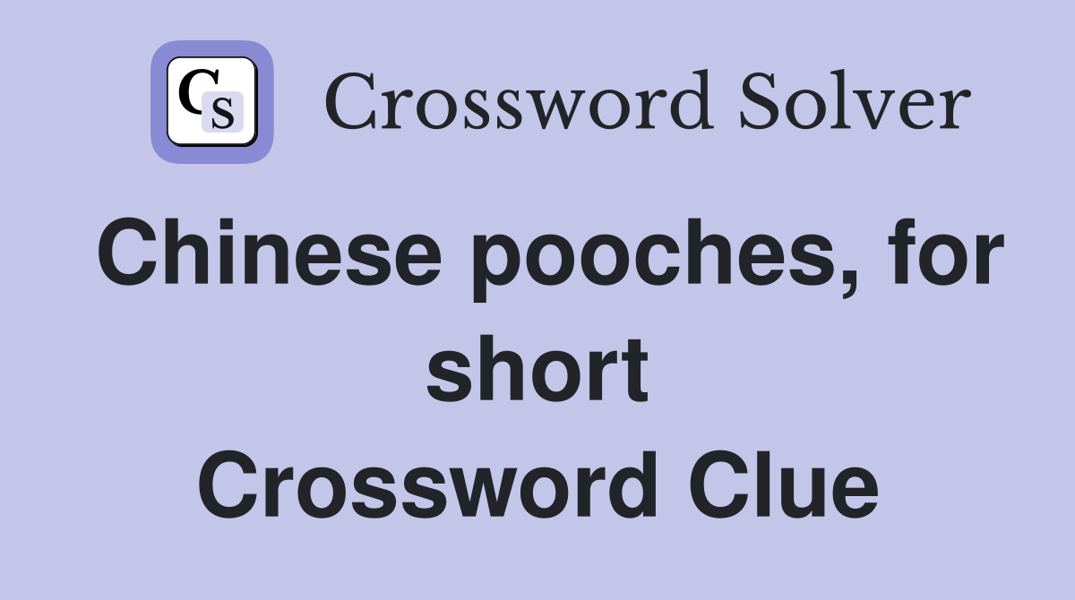Chinese pooches, for short Crossword Clue