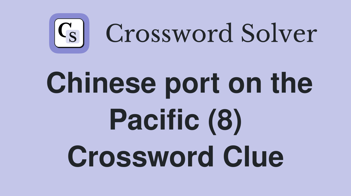 Chinese port on the Pacific (8) Crossword Clue