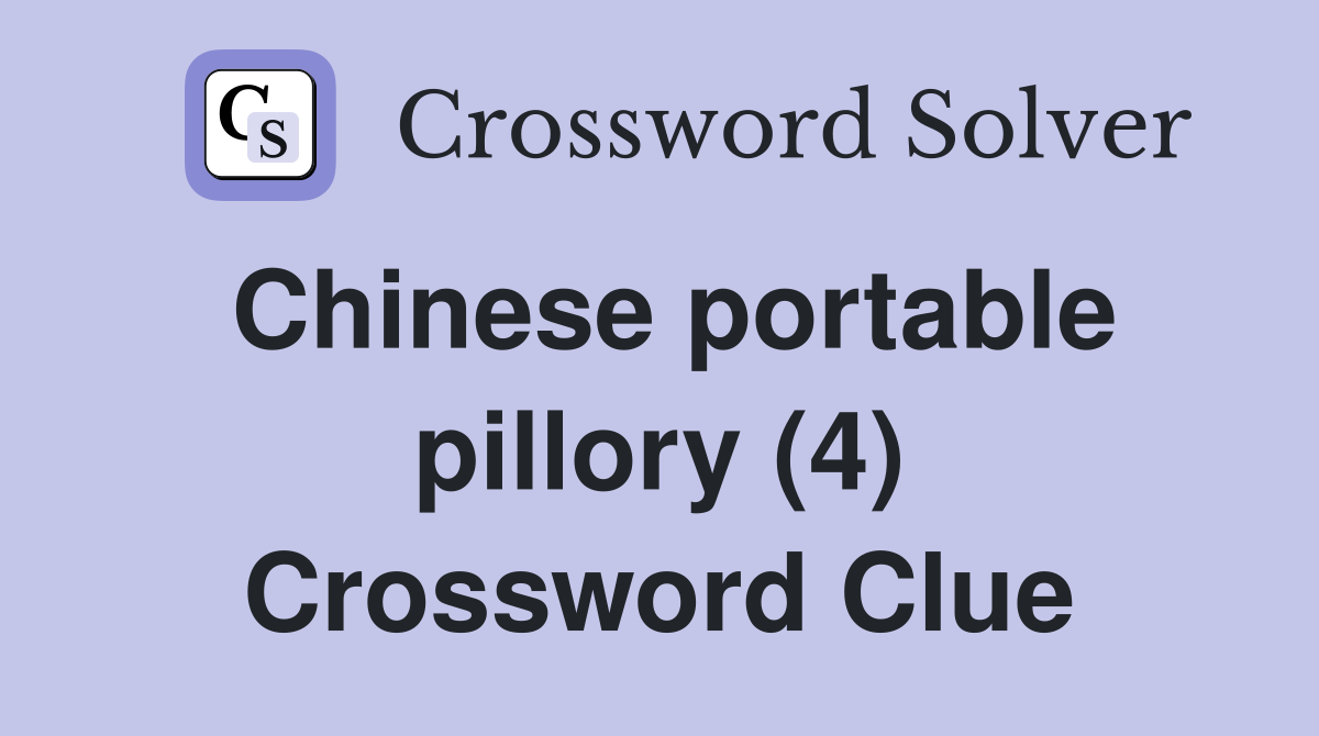 Chinese portable pillory (4) Crossword Clue