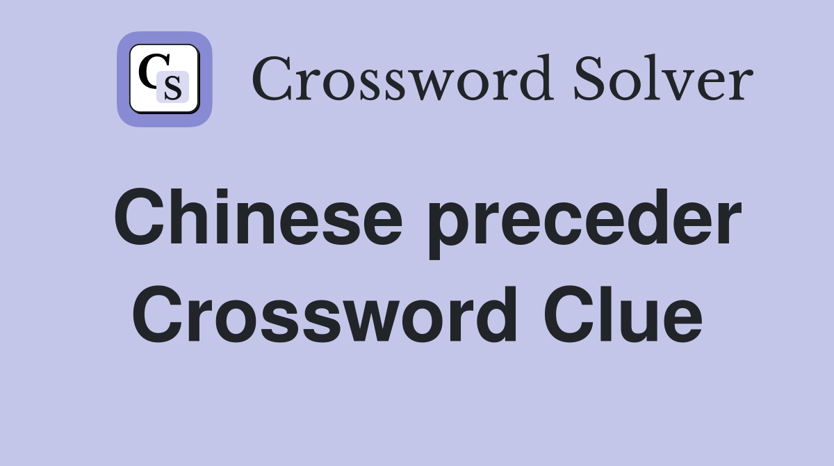 Chinese preceder Crossword Clue