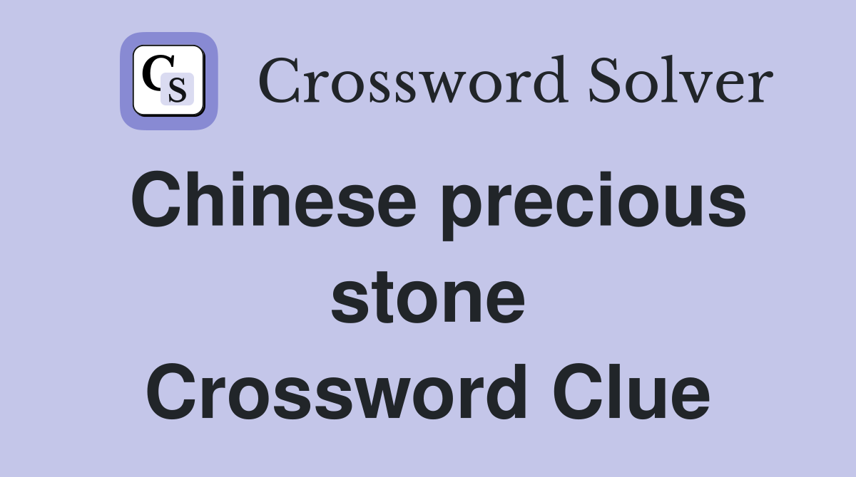 Chinese precious stone Crossword Clue