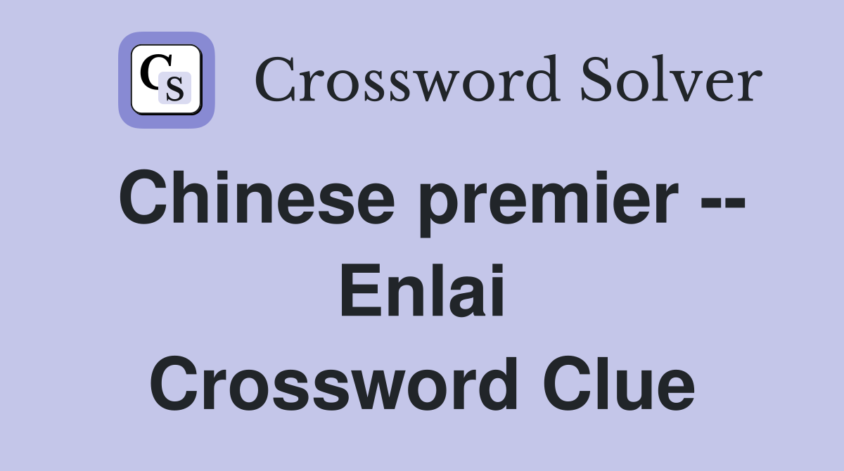 Chinese premier -- Enlai Crossword Clue
