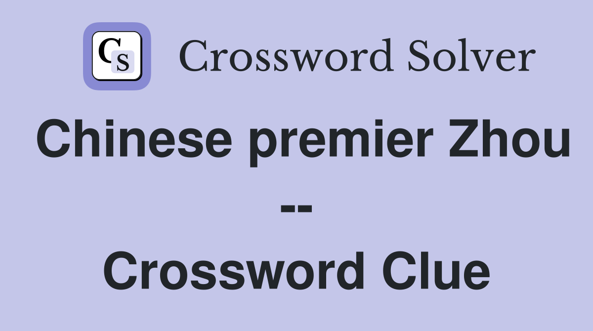 Chinese premier Zhou -- Crossword Clue