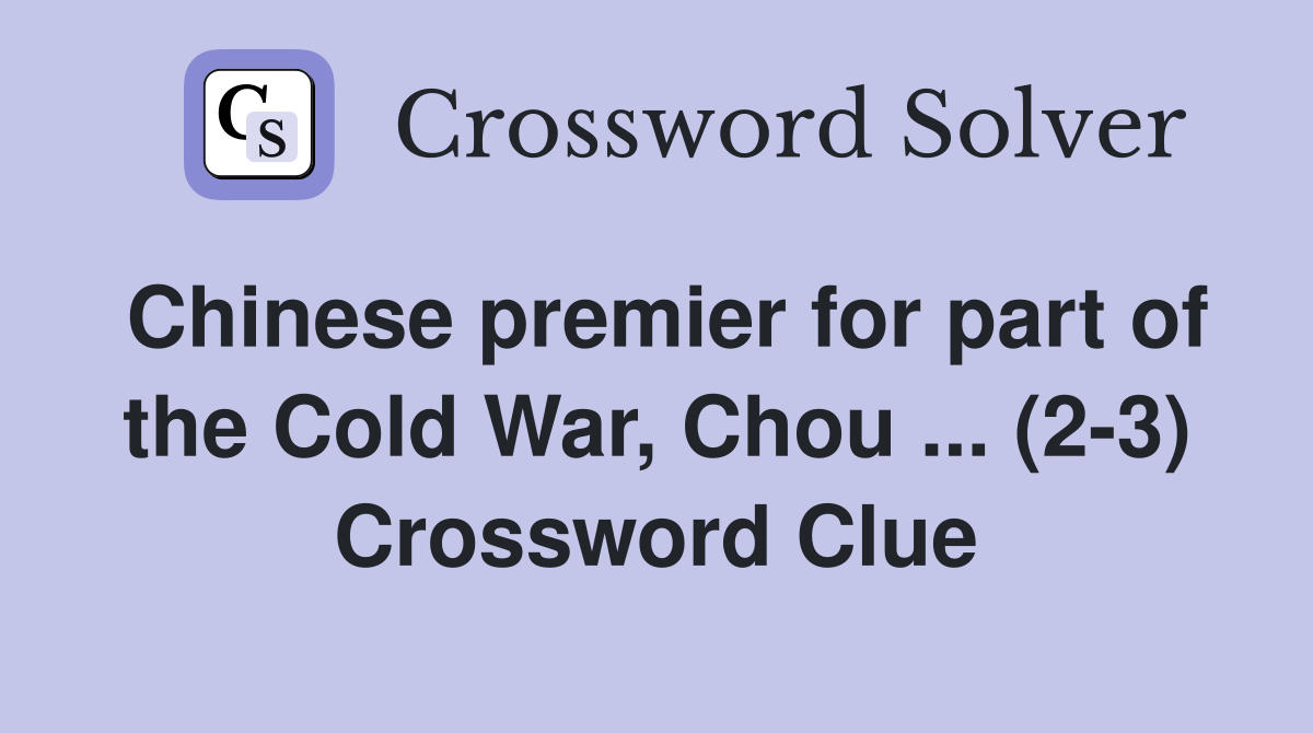 Chinese premier for part of the Cold War, Chou ... (2-3) Crossword Clue