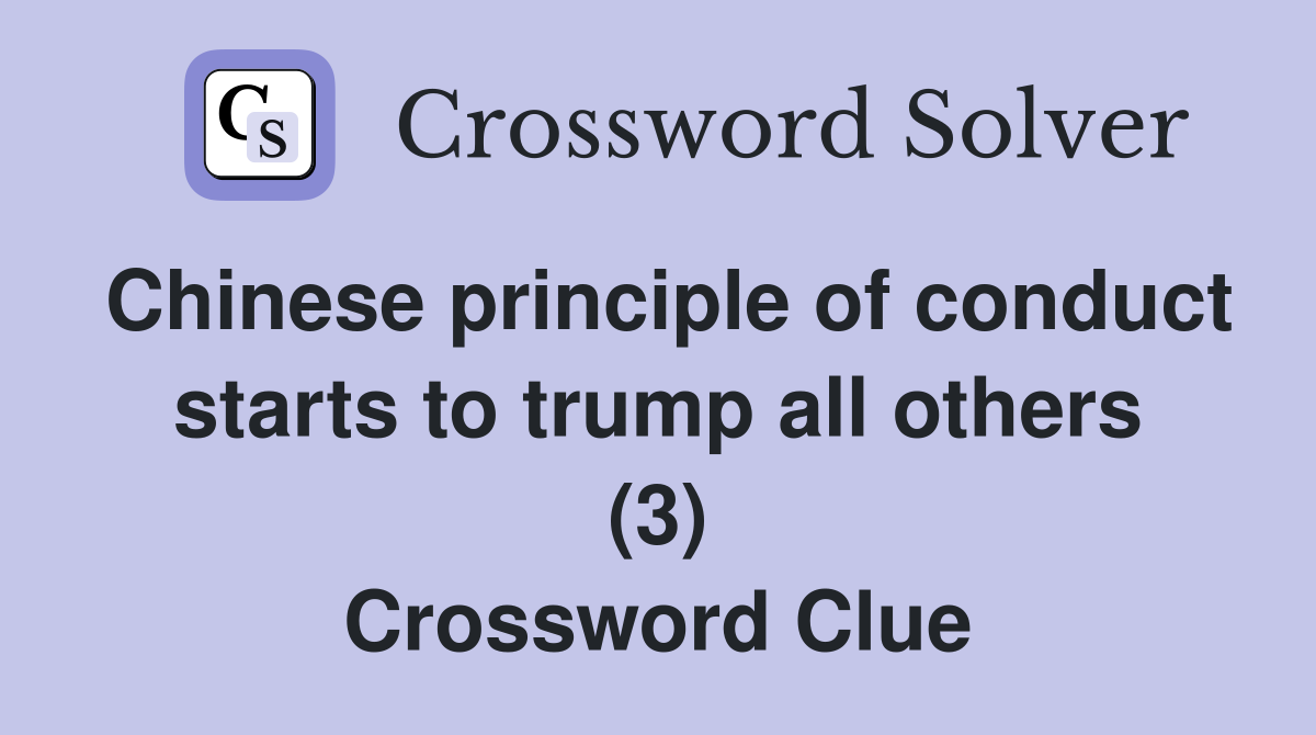 Chinese principle of conduct starts to trump all others (3) Crossword Clue