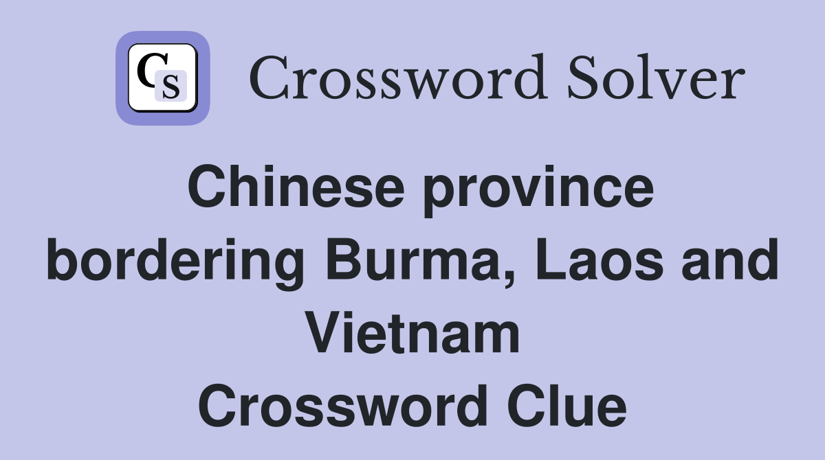 Chinese province bordering Burma, Laos and Vietnam Crossword Clue