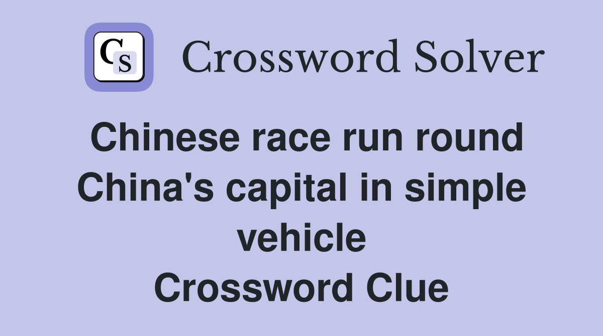 Chinese race run round China's capital in simple vehicle Crossword Clue
