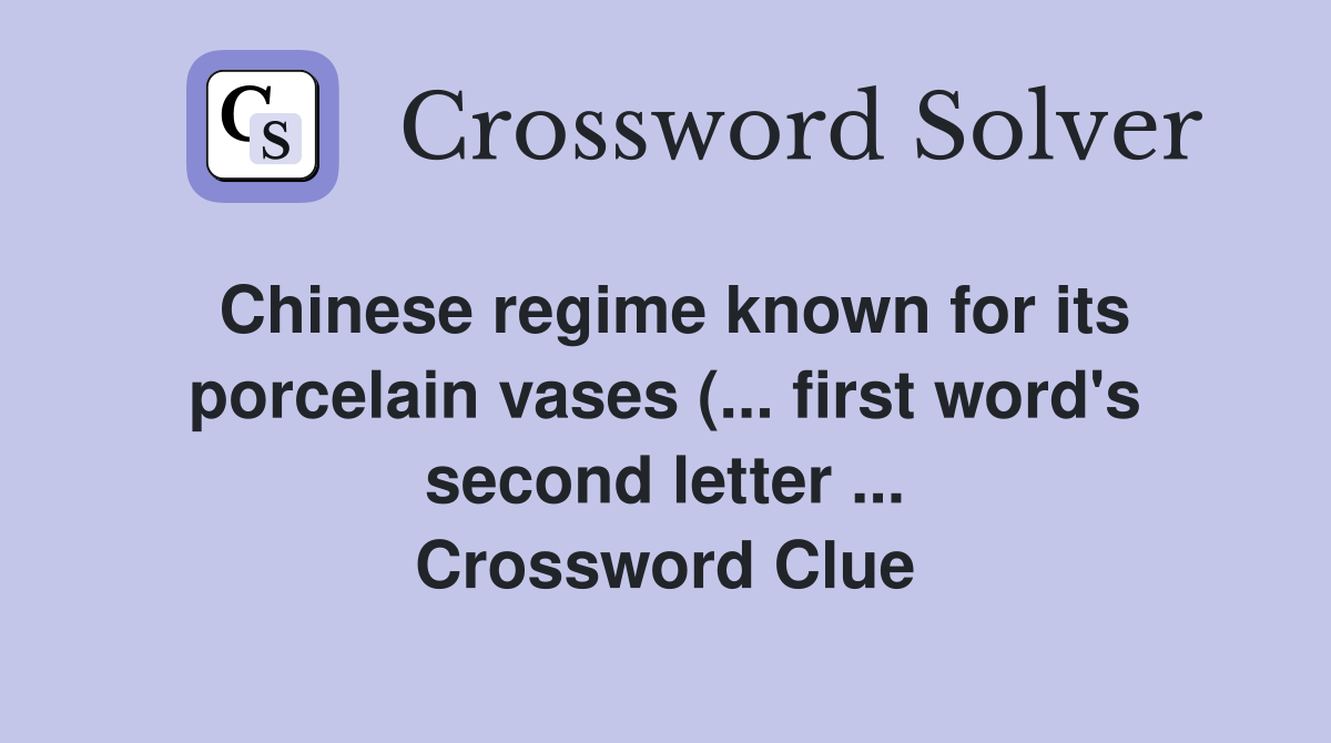 Chinese regime known for its porcelain vases ( first word #39 s second Chinese regime known for its porcelain vases ( first word #39 s second