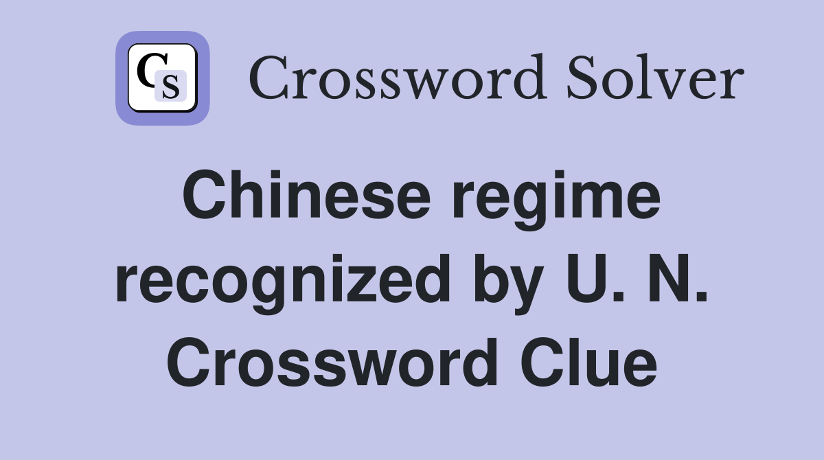 Chinese regime recognized by U. N. Crossword Clue