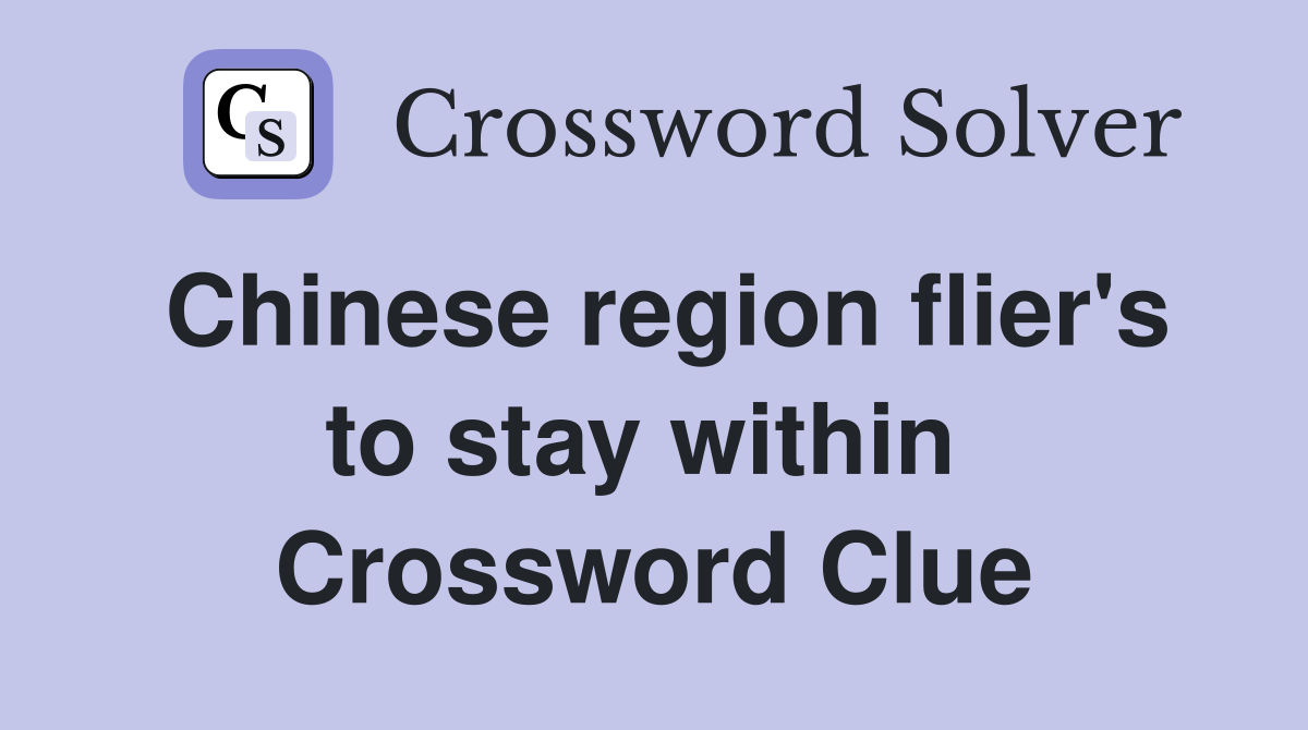 Chinese region flier's to stay within  Crossword Clue