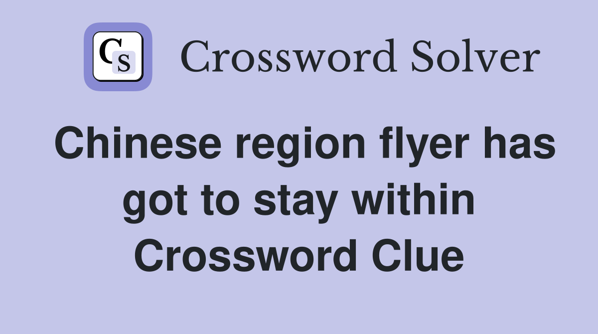 Chinese region flyer has got to stay within Crossword Clue