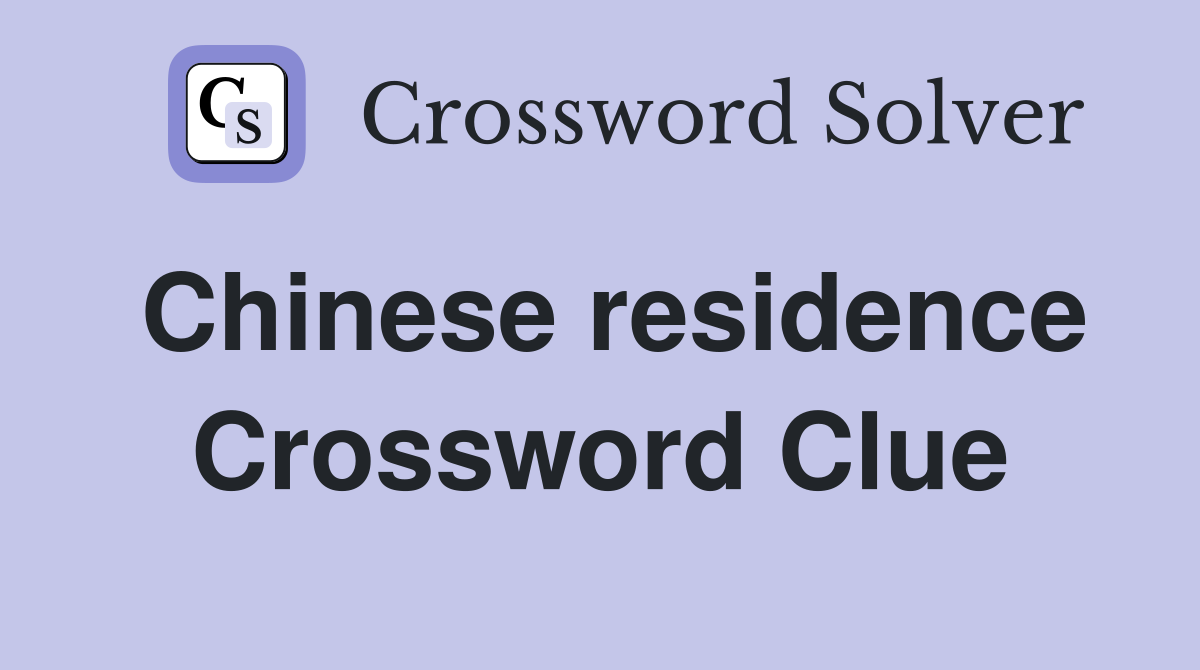 Chinese residence Crossword Clue