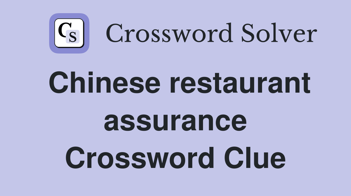 Chinese restaurant assurance Crossword Clue